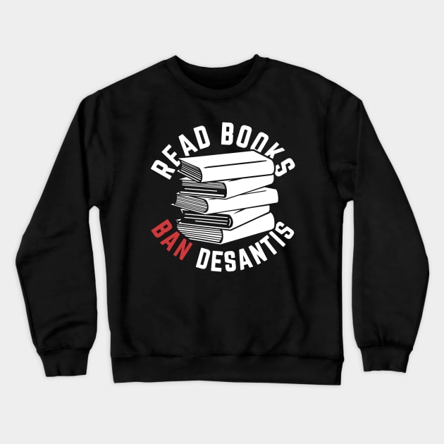 Read Books, Ban DeSantis Not Books Crewneck Sweatshirt by Boots